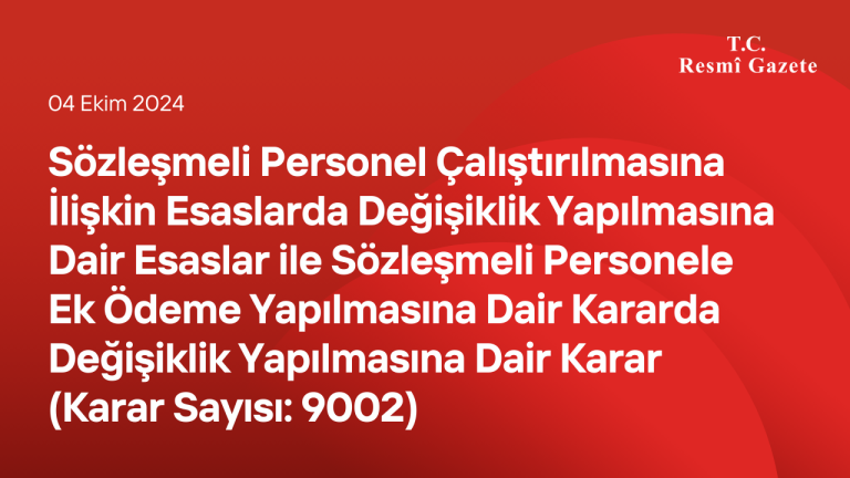 Sözleşmeli Personel Çalıştırılmasına İlişkin Esaslarda Değişiklik Yapılmasına Dair Esaslar ile Sözleşmeli Personele Ek Ödeme Yapılmasına Dair Kararda Değişiklik Yapılmasına Dair Karar (Karar Sayısı: 9002)